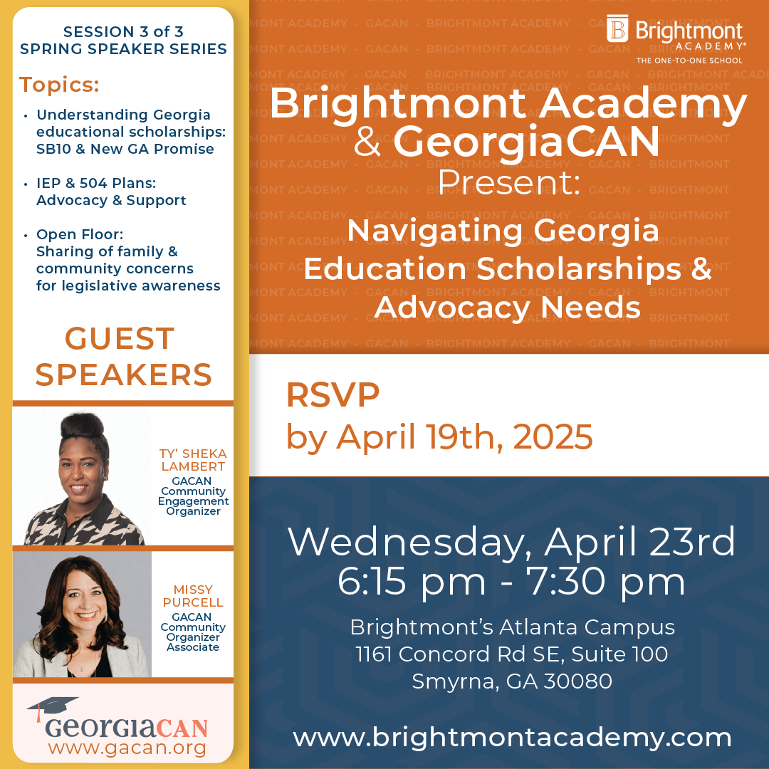 Brightmont Academy & GeorgiaCAN Present: Navigating Georgia Education Scholarships & Advocacy Needs RSVP by April 19th, 2025 Wednesday, April 23rd 6:15 pm-7:30 pm